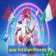 gap lol significado